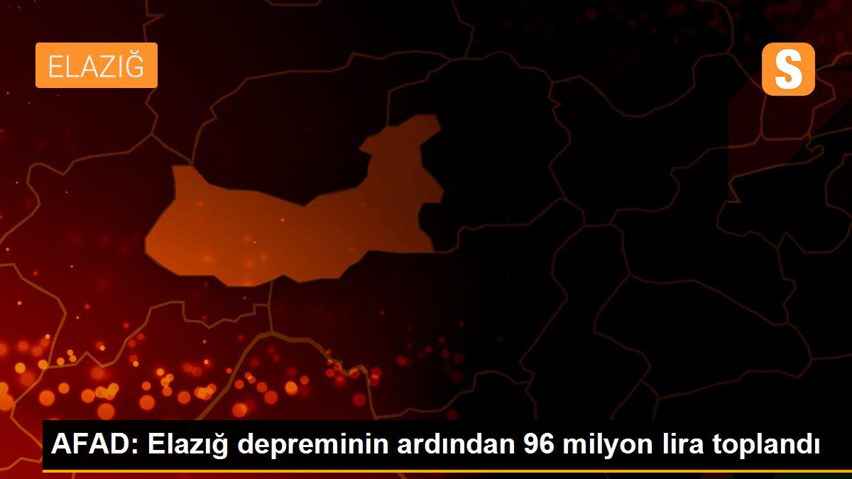 AFAD: Elazığ depreminin ardından 96 milyon lira toplandı