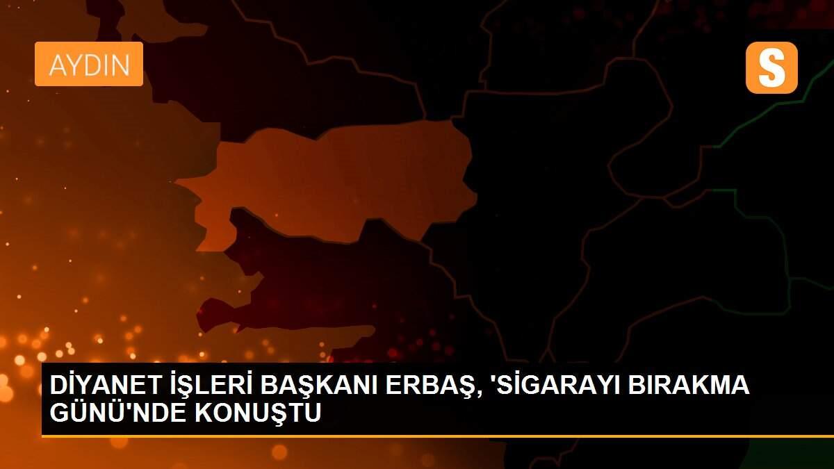 DİYANET İŞLERİ BAŞKANI ERBAŞ, \'SİGARAYI BIRAKMA GÜNÜ\'NDE KONUŞTU