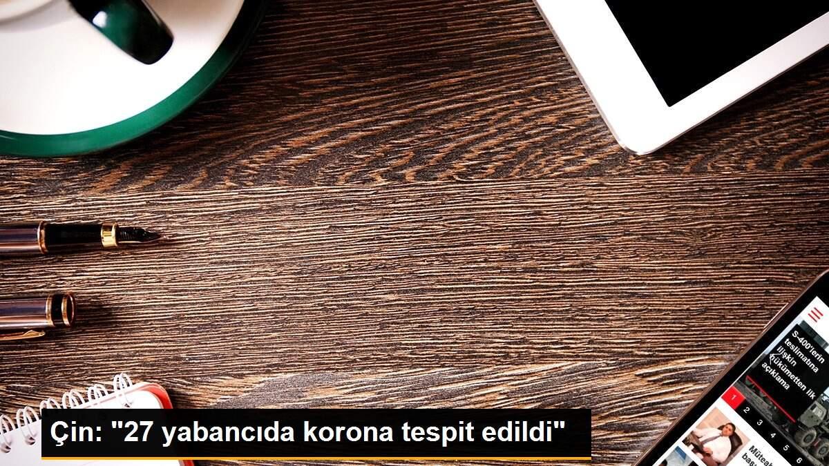 Çin: "27 yabancıda korona tespit edildi"