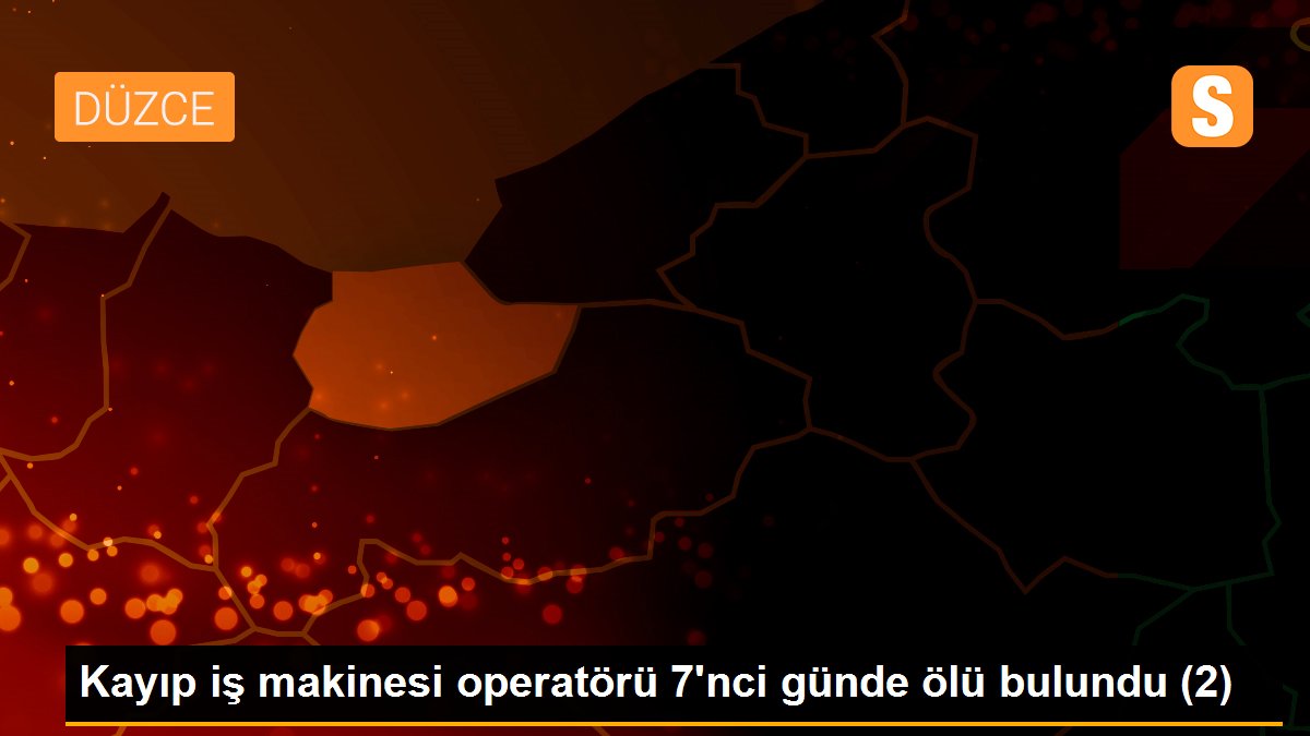 Kayıp iş makinesi operatörü 7\'nci günde ölü bulundu (2)