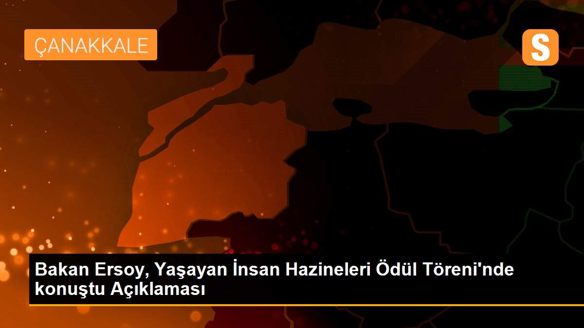 Bakan Ersoy, Yaşayan İnsan Hazineleri Ödül Töreni\'nde konuştu Açıklaması