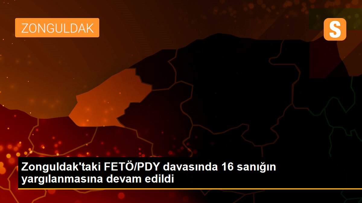 Zonguldak\'taki FETÖ/PDY davasında 16 sanığın yargılanmasına devam edildi