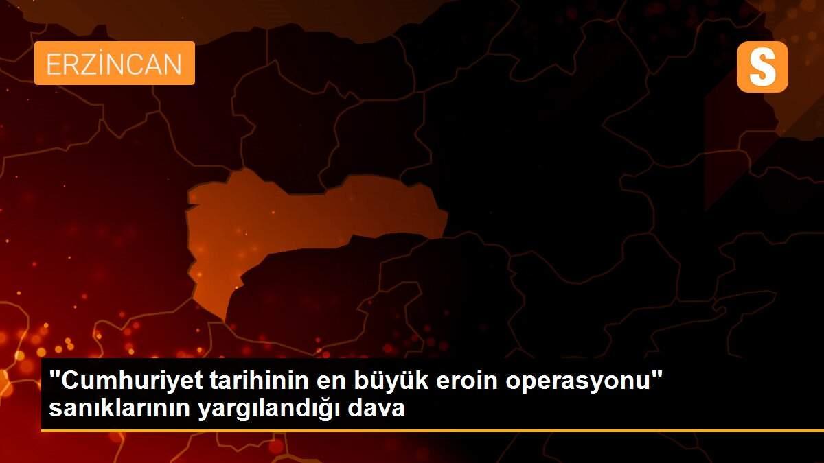 "Cumhuriyet tarihinin en büyük eroin operasyonu" sanıklarının yargılandığı dava