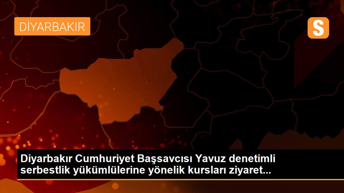 Diyarbakır Cumhuriyet Başsavcısı Yavuz denetimli serbestlik yükümlülerine yönelik kursları ziyaret...