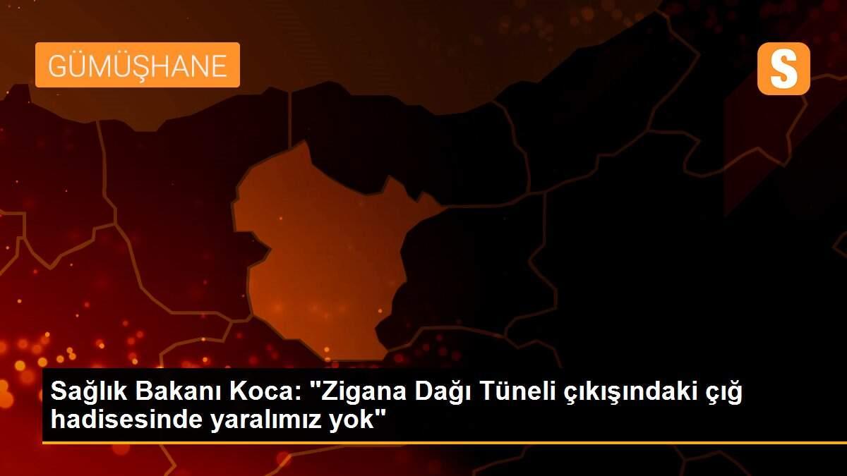 Sağlık Bakanı Koca: "Zigana Dağı Tüneli çıkışındaki çığ hadisesinde yaralımız yok"
