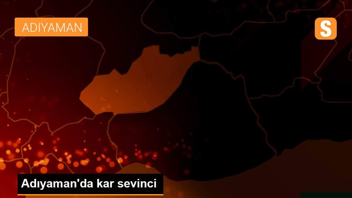 Adıyaman\'da kar sevinci