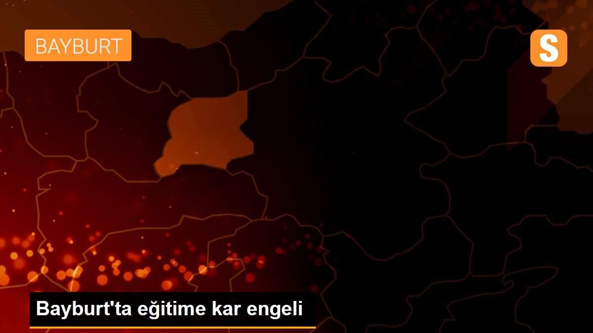 Bayburt\'ta eğitime kar engeli