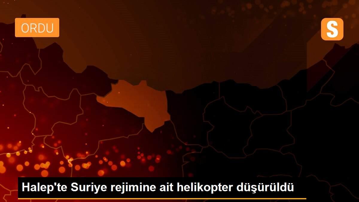 Halep\'te Suriye rejimine ait helikopter düşürüldü