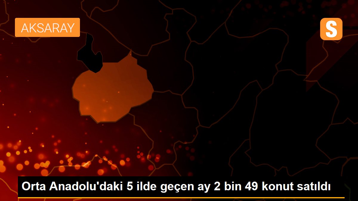 Orta Anadolu\'daki 5 ilde geçen ay 2 bin 49 konut satıldı