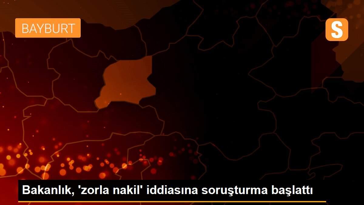 Bakanlık, \'zorla nakil\' iddiasına soruşturma başlattı