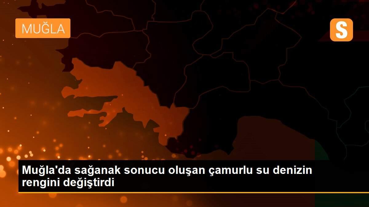 Muğla\'da sağanak sonucu oluşan çamurlu su denizin rengini değiştirdi