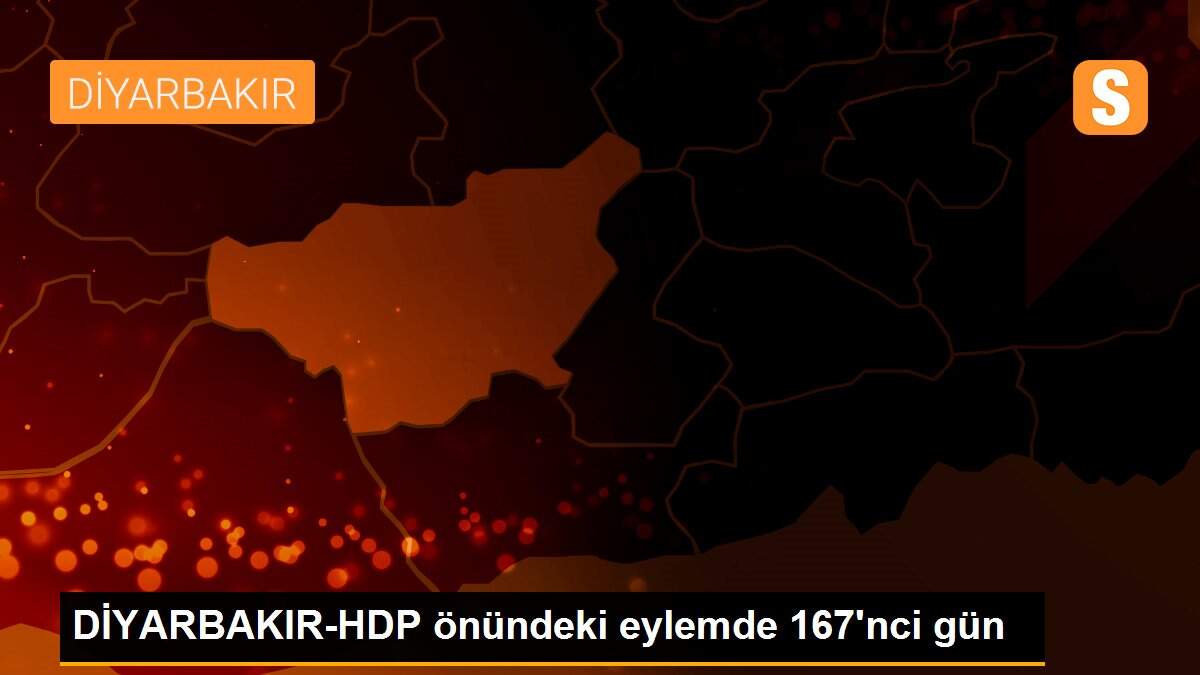 DİYARBAKIR-HDP önündeki eylemde 167\'nci gün