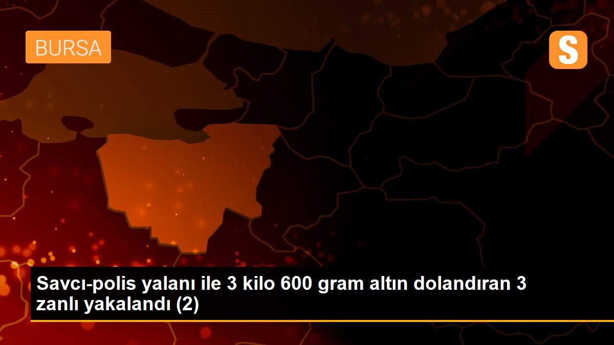 Savcı-polis yalanı ile 3 kilo 600 gram altın dolandıran 3 zanlı yakalandı (2)