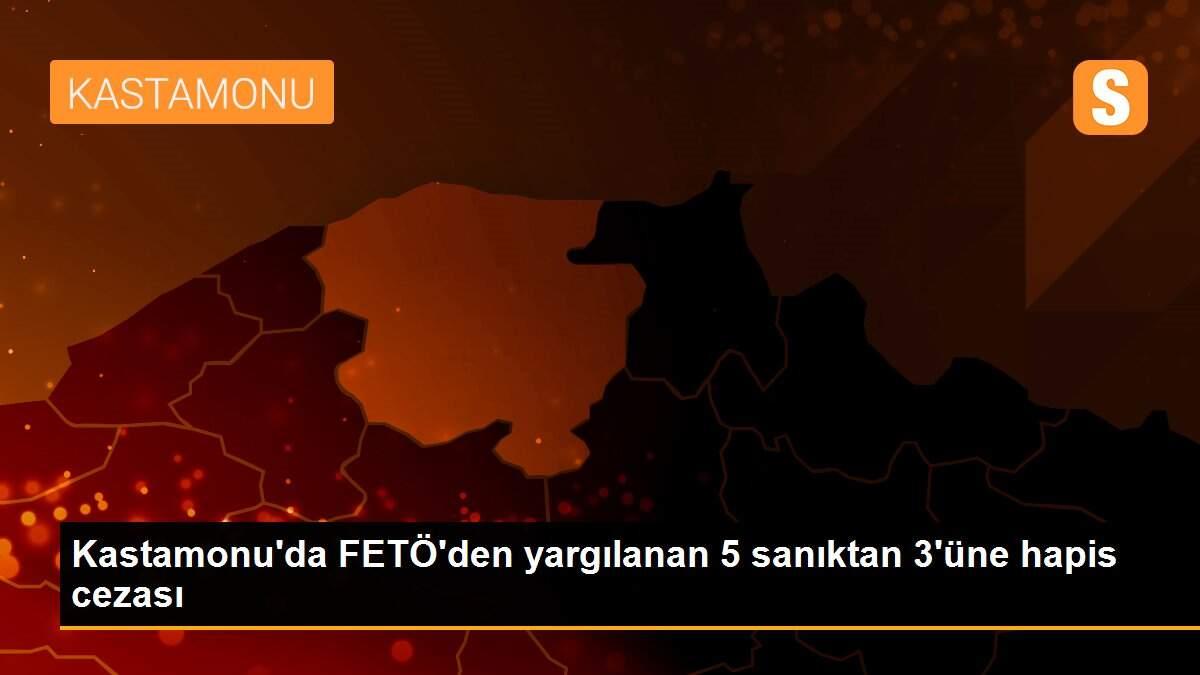 Kastamonu\'da FETÖ\'den yargılanan 5 sanıktan 3\'üne hapis cezası