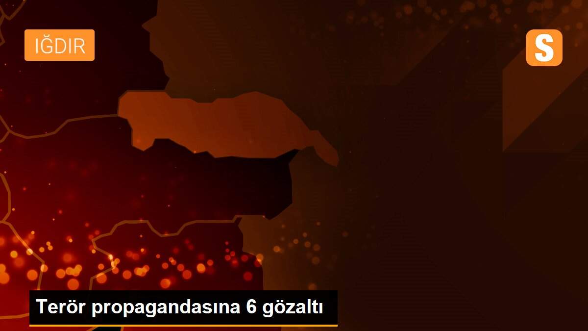 Terör propagandasına 6 gözaltı