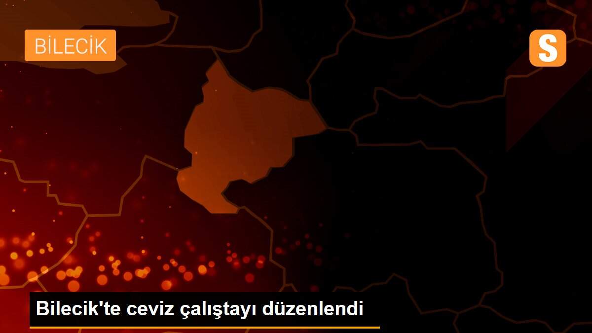 Bilecik\'te ceviz çalıştayı düzenlendi