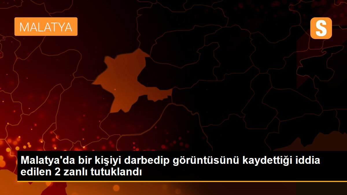 Malatya\'da bir kişiyi darbedip görüntüsünü kaydettiği iddia edilen 2 zanlı tutuklandı