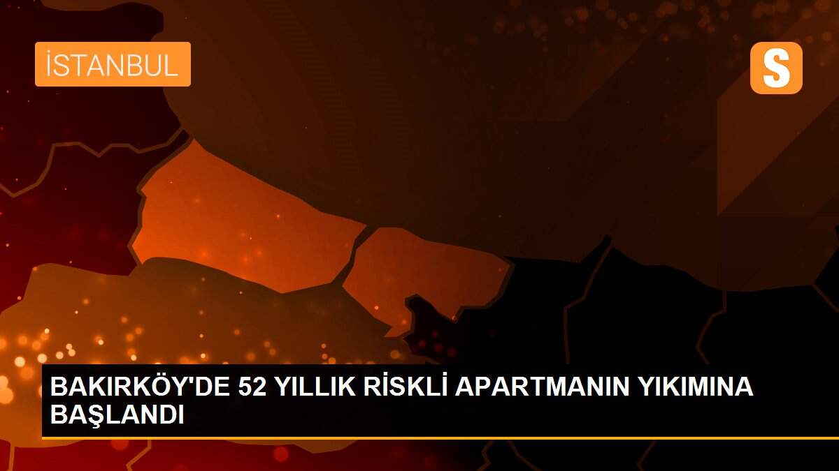 BAKIRKÖY\'DE 52 YILLIK RİSKLİ APARTMANIN YIKIMINA BAŞLANDI