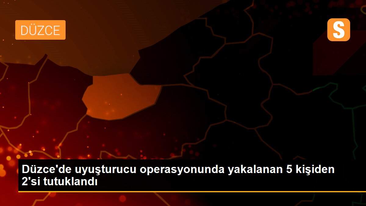 Düzce\'de uyuşturucu operasyonunda yakalanan 5 kişiden 2\'si tutuklandı