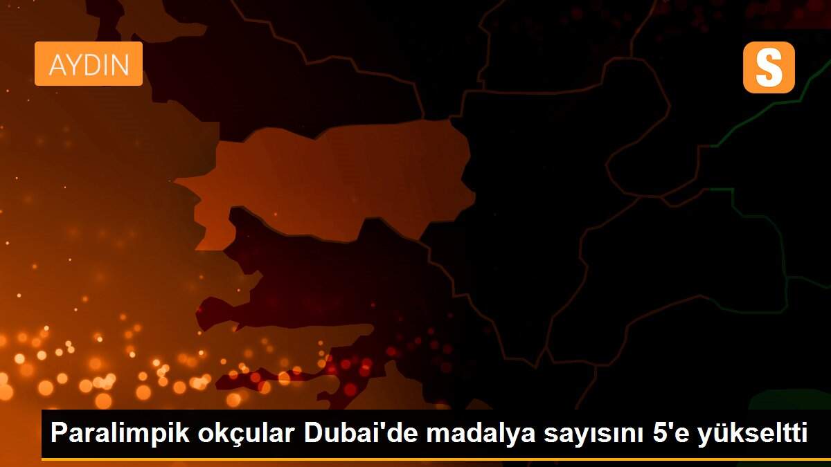 Paralimpik okçular Dubai\'de madalya sayısını 5\'e yükseltti