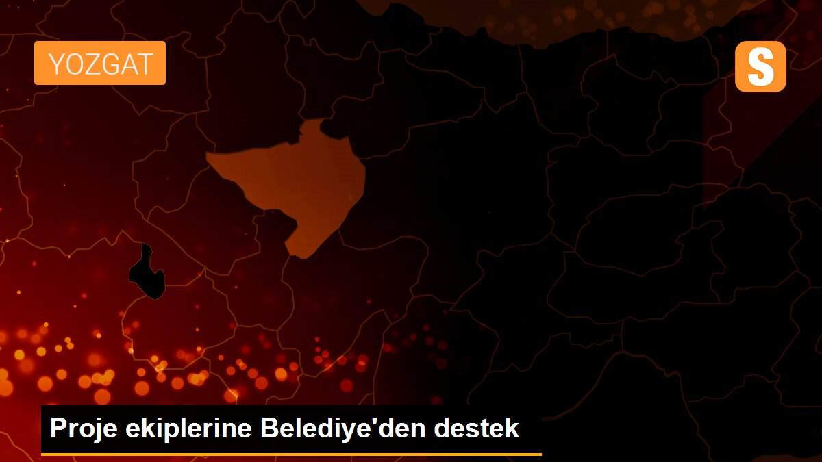 Proje ekiplerine Belediye\'den destek