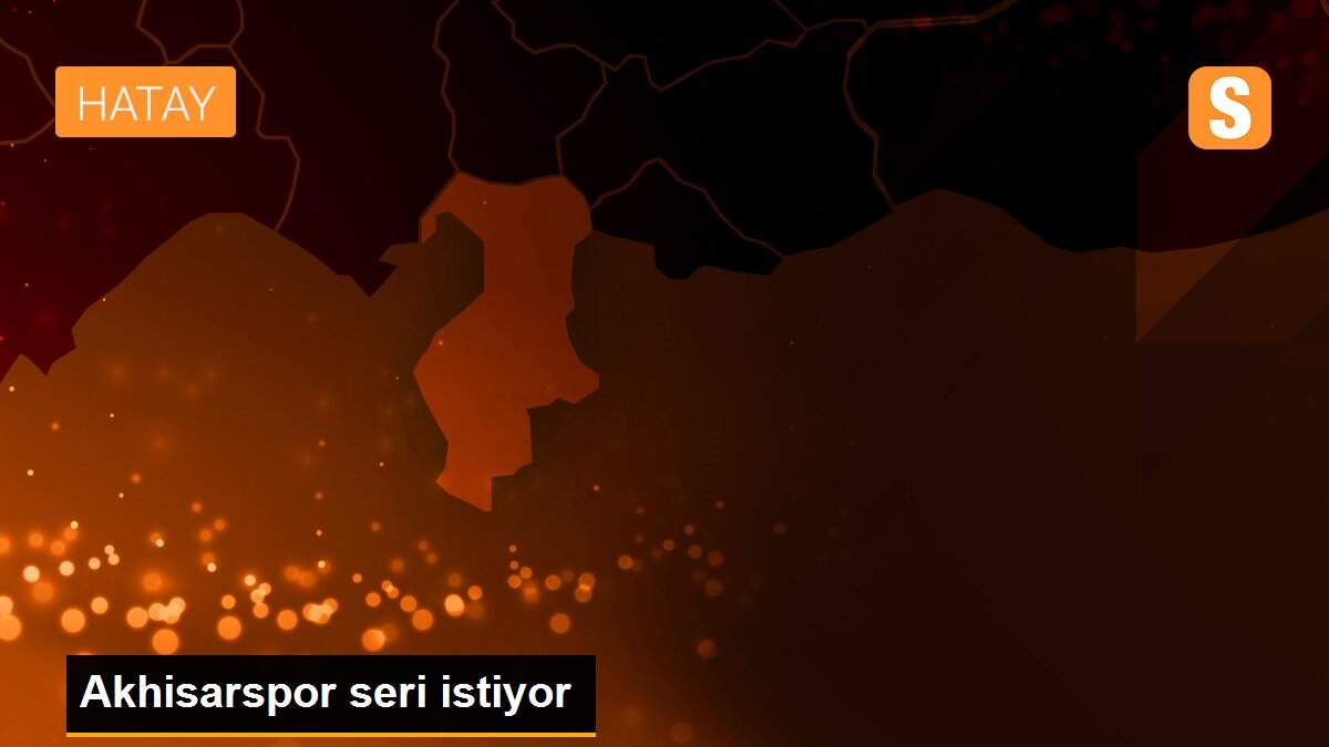 Akhisarspor seri istiyor