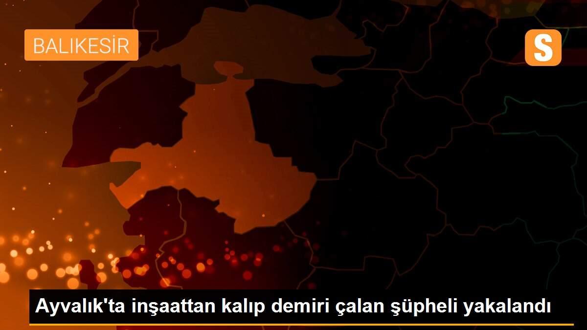 Ayvalık\'ta inşaattan kalıp demiri çalan şüpheli yakalandı