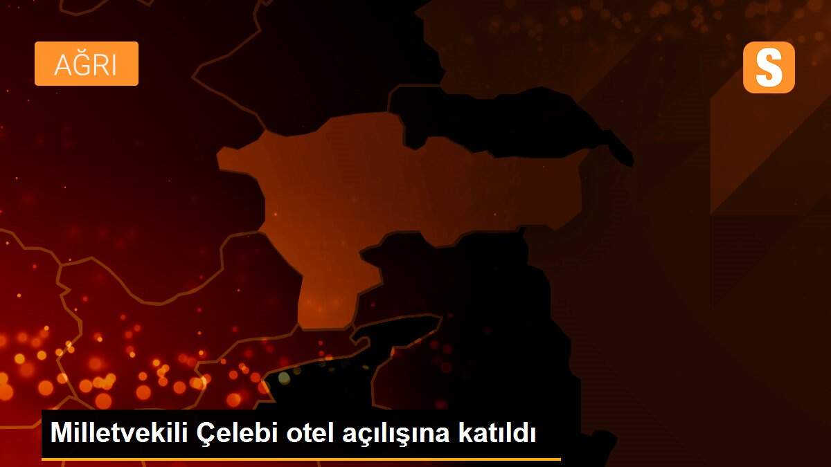 Milletvekili Çelebi otel açılışına katıldı