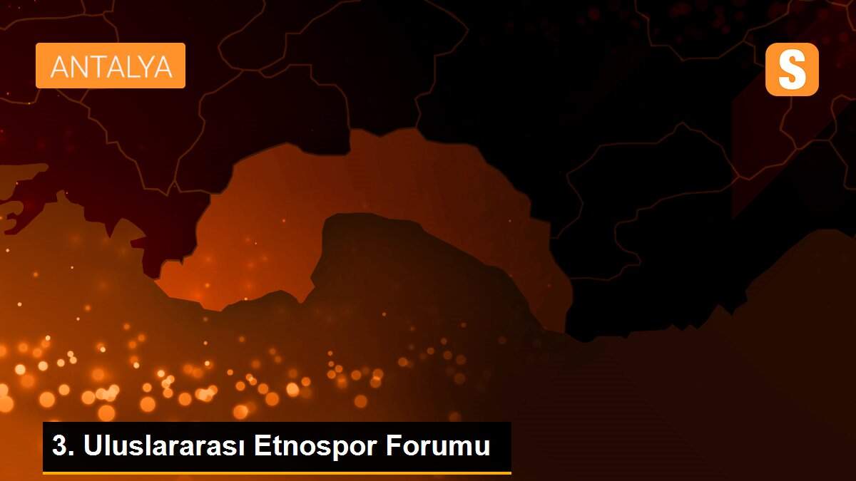 3. Uluslararası Etnospor Forumu