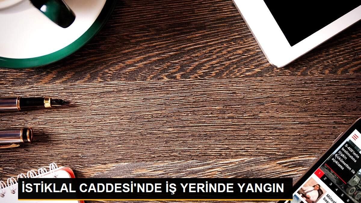 İSTİKLAL CADDESİ\'NDE İŞ YERİNDE YANGIN