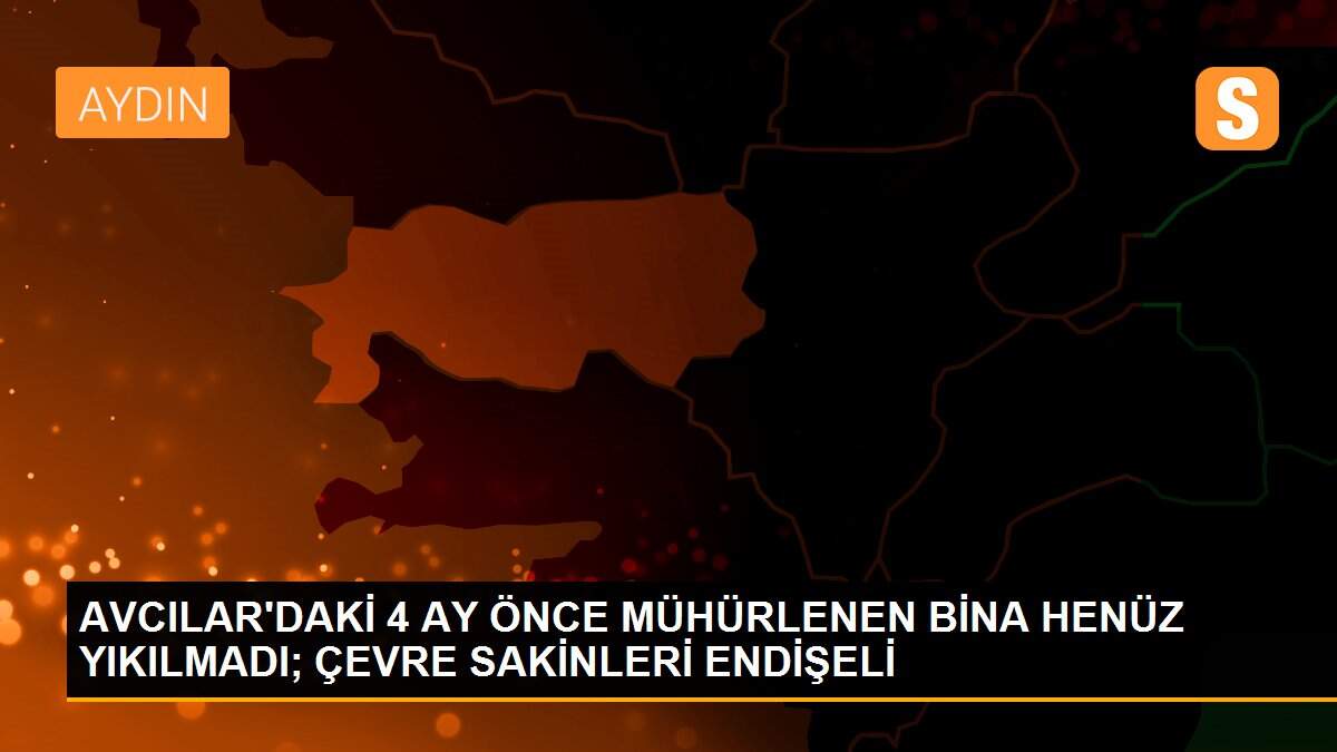 AVCILAR\'DAKİ 4 AY ÖNCE MÜHÜRLENEN BİNA HENÜZ YIKILMADI; ÇEVRE SAKİNLERİ ENDİŞELİ