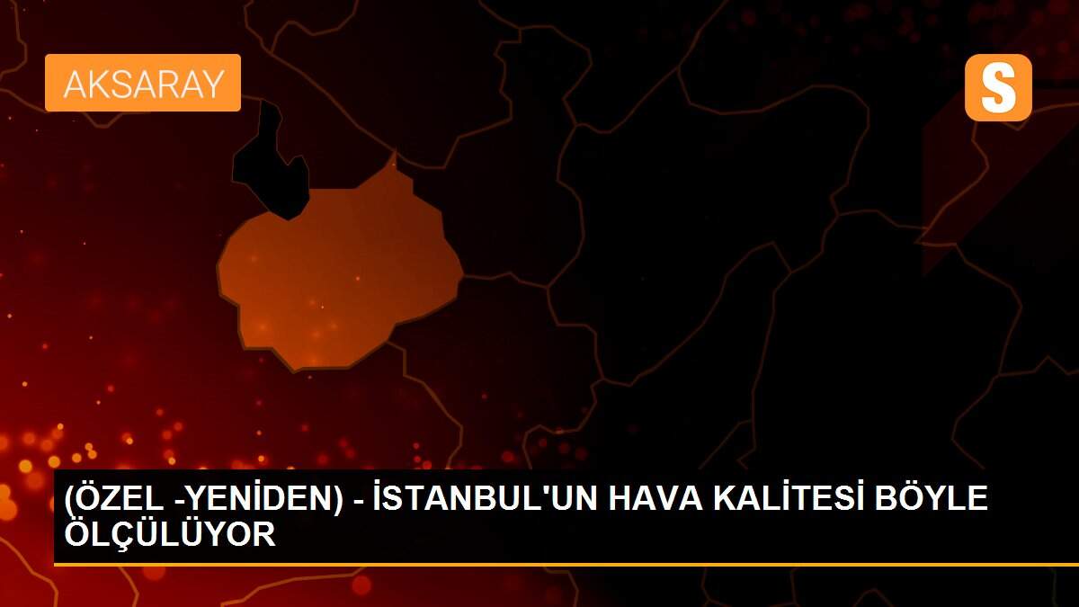 (ÖZEL -YENİDEN) - İSTANBUL\'UN HAVA KALİTESİ BÖYLE ÖLÇÜLÜYOR