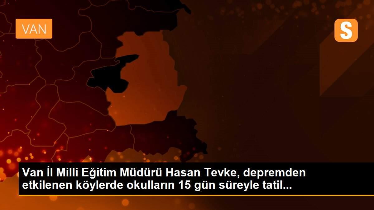 Van İl Milli Eğitim Müdürü Hasan Tevke, depremden etkilenen köylerde okulların 15 gün süreyle tatil...