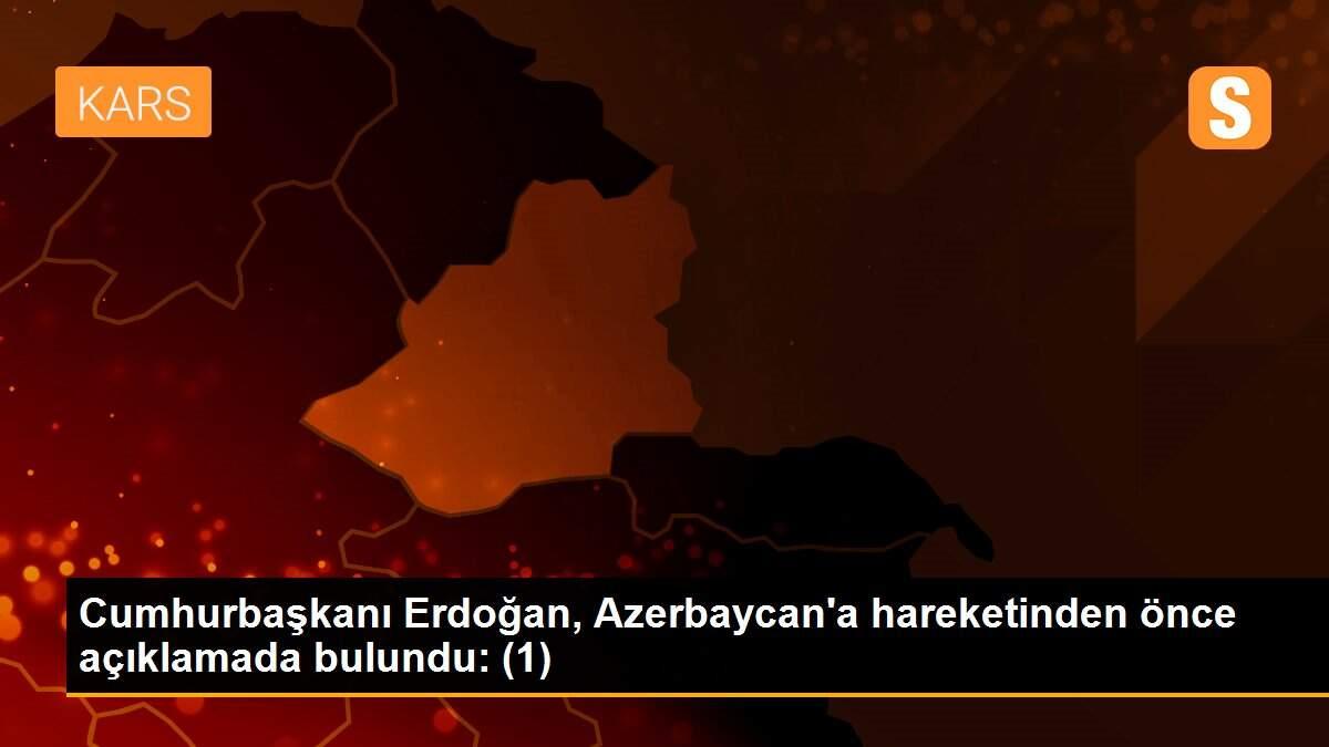 Cumhurbaşkanı Erdoğan, Azerbaycan\'a hareketinden önce açıklamada bulundu: (1)