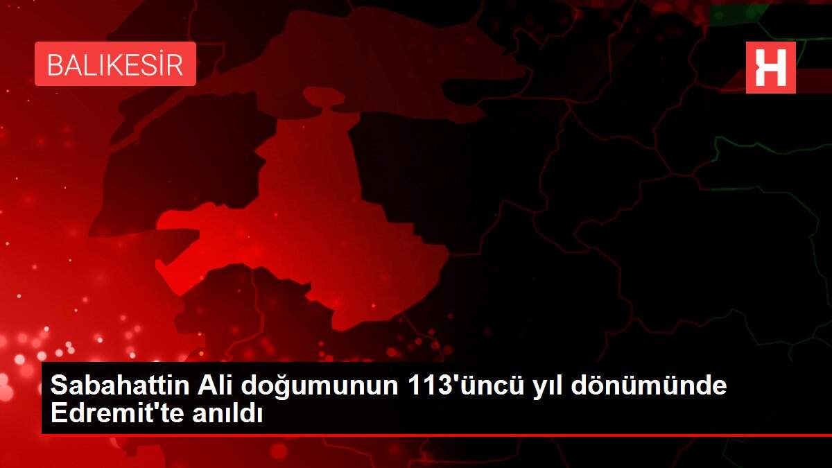 Sabahattin Ali doğumunun 113'üncü yıl dönümünde Edremit'te anıldı