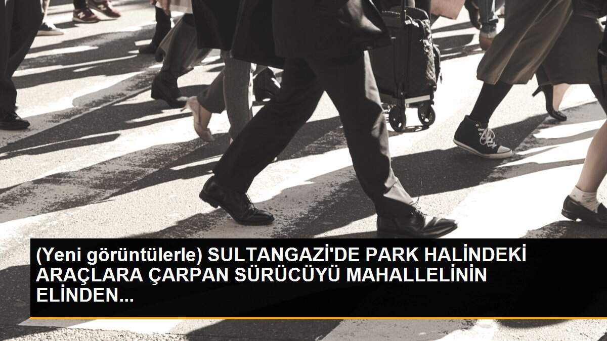 (Yeni görüntülerle) SULTANGAZİ\'DE PARK HALİNDEKİ ARAÇLARA ÇARPAN SÜRÜCÜYÜ MAHALLELİNİN ELİNDEN...