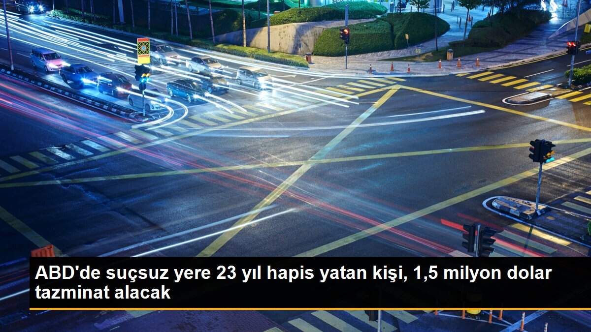 ABD\'de suçsuz yere 23 yıl hapis yatan kişi, 1,5 milyon dolar tazminat alacak