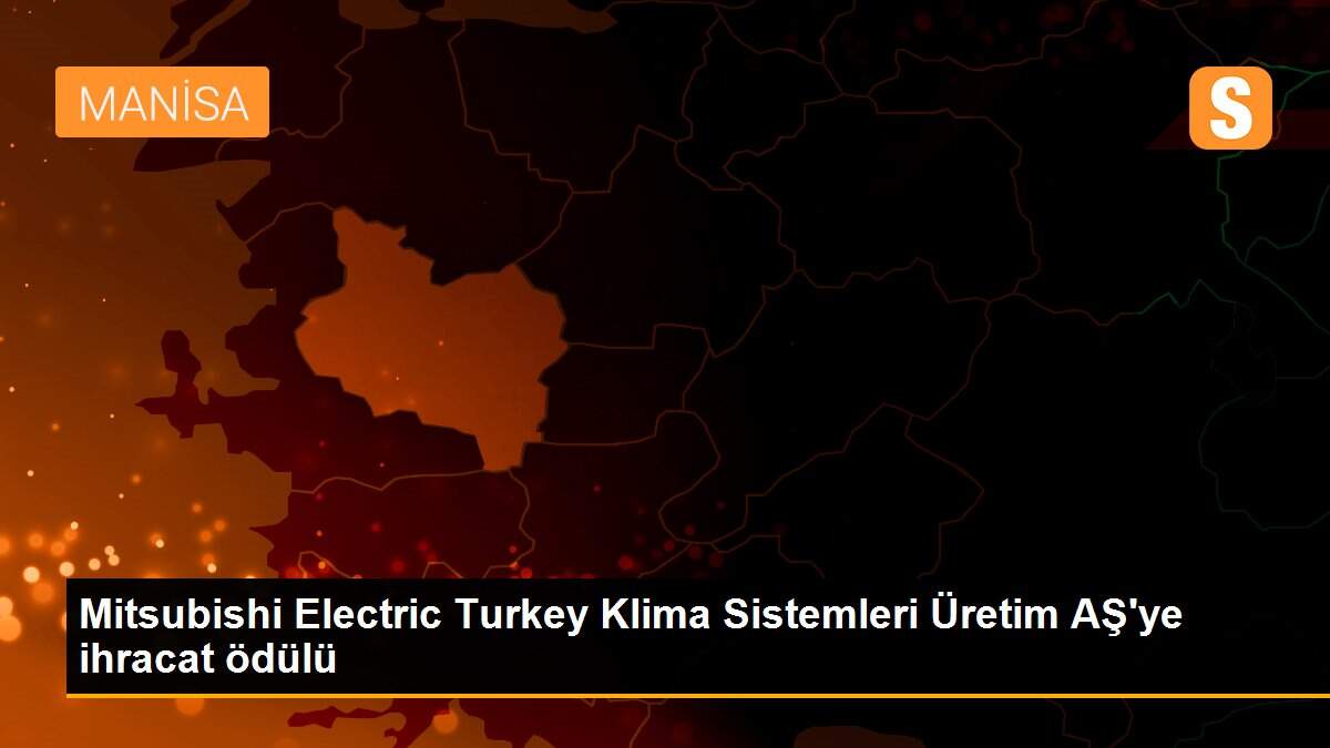 Mitsubishi Electric Turkey Klima Sistemleri Üretim AŞ\'ye ihracat ödülü