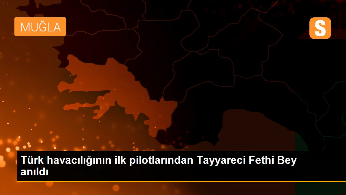 Türk havacılığının ilk pilotlarından Tayyareci Fethi Bey anıldı