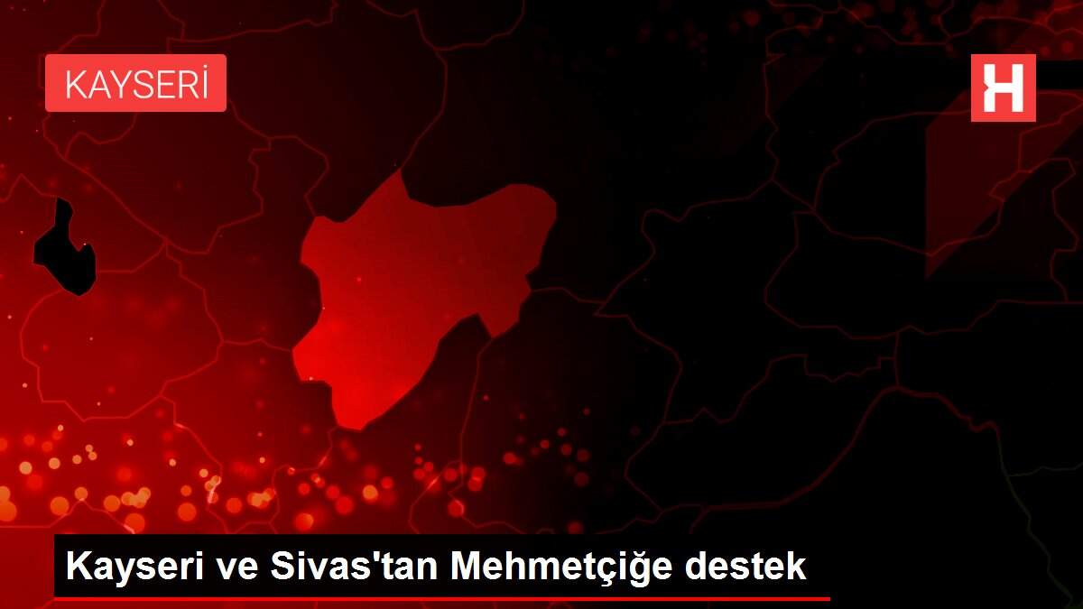 Kayseri ve Sivas'tan Mehmetçiğe destek