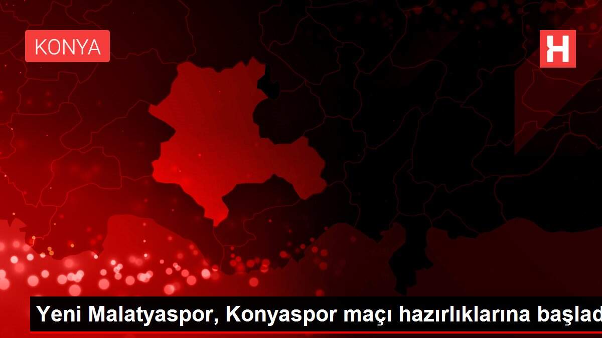 Yeni Malatyaspor, Konyaspor maçı hazırlıklarına başladı