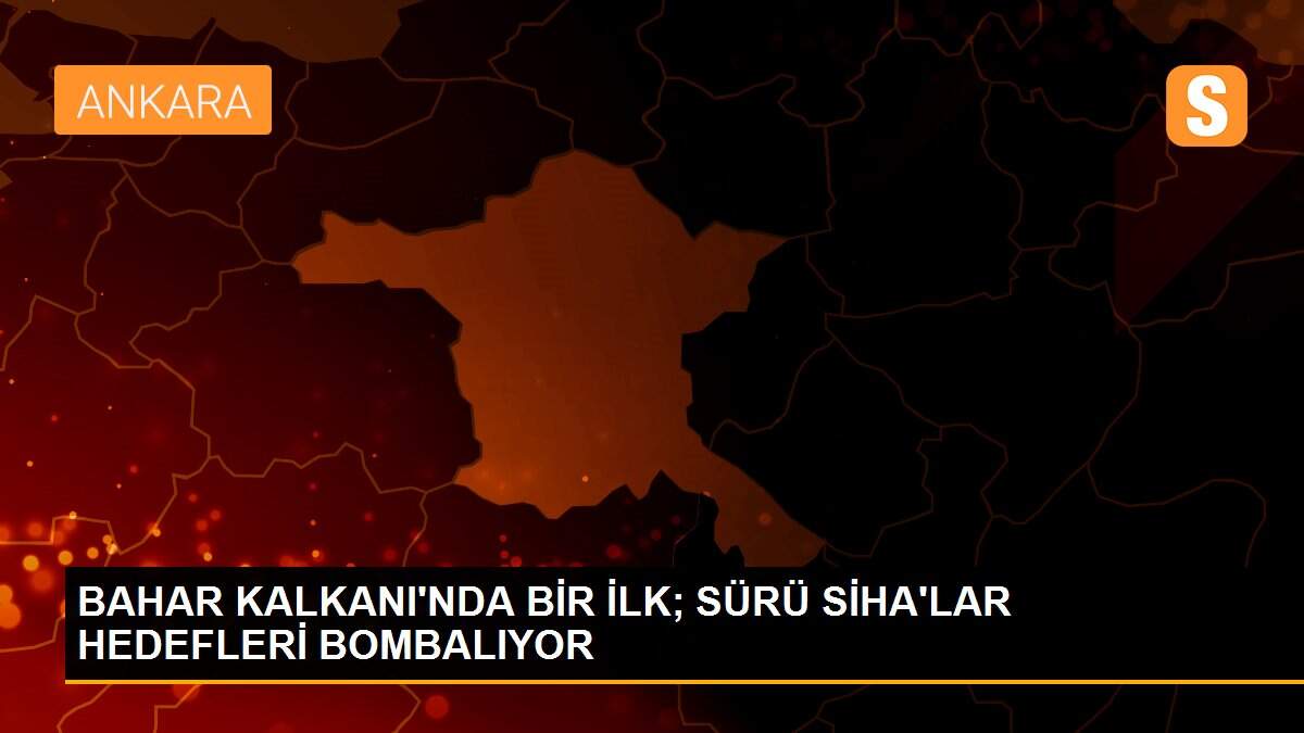 BAHAR KALKANI\'NDA BİR İLK; SÜRÜ SİHA\'LAR HEDEFLERİ BOMBALIYOR