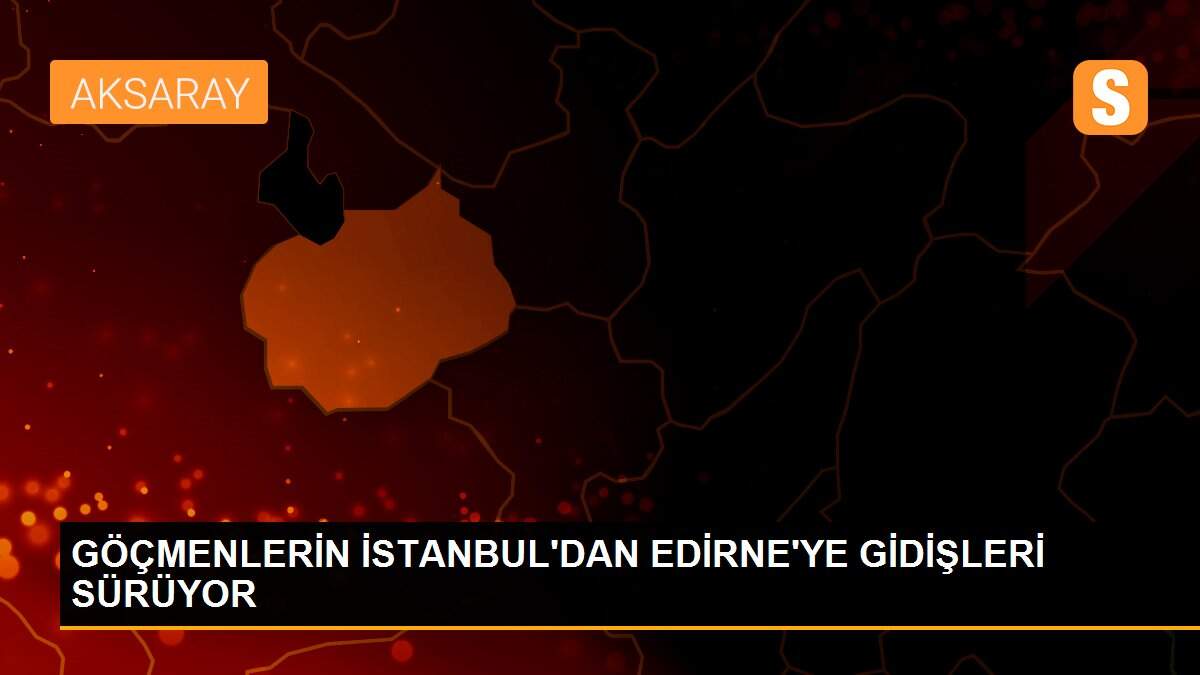 GÖÇMENLERİN İSTANBUL\'DAN EDİRNE\'YE GİDİŞLERİ SÜRÜYOR