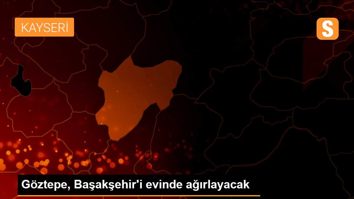 Göztepe, Başakşehir\'i evinde ağırlayacak