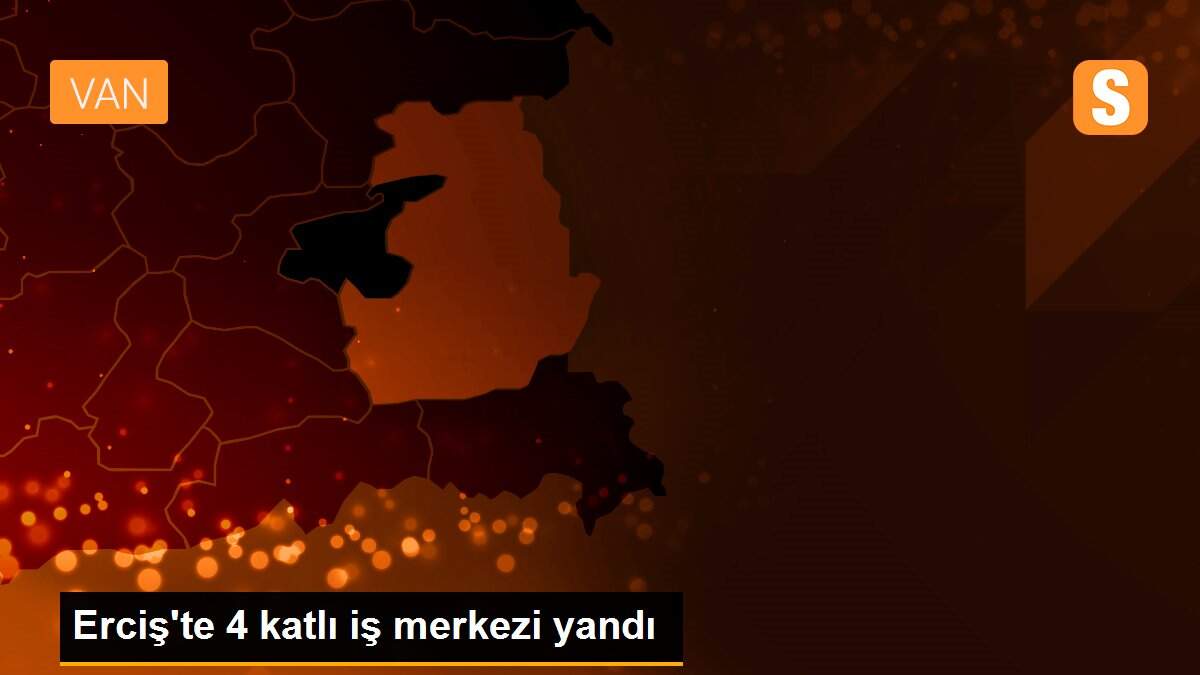 Erciş\'te 4 katlı iş merkezi yandı