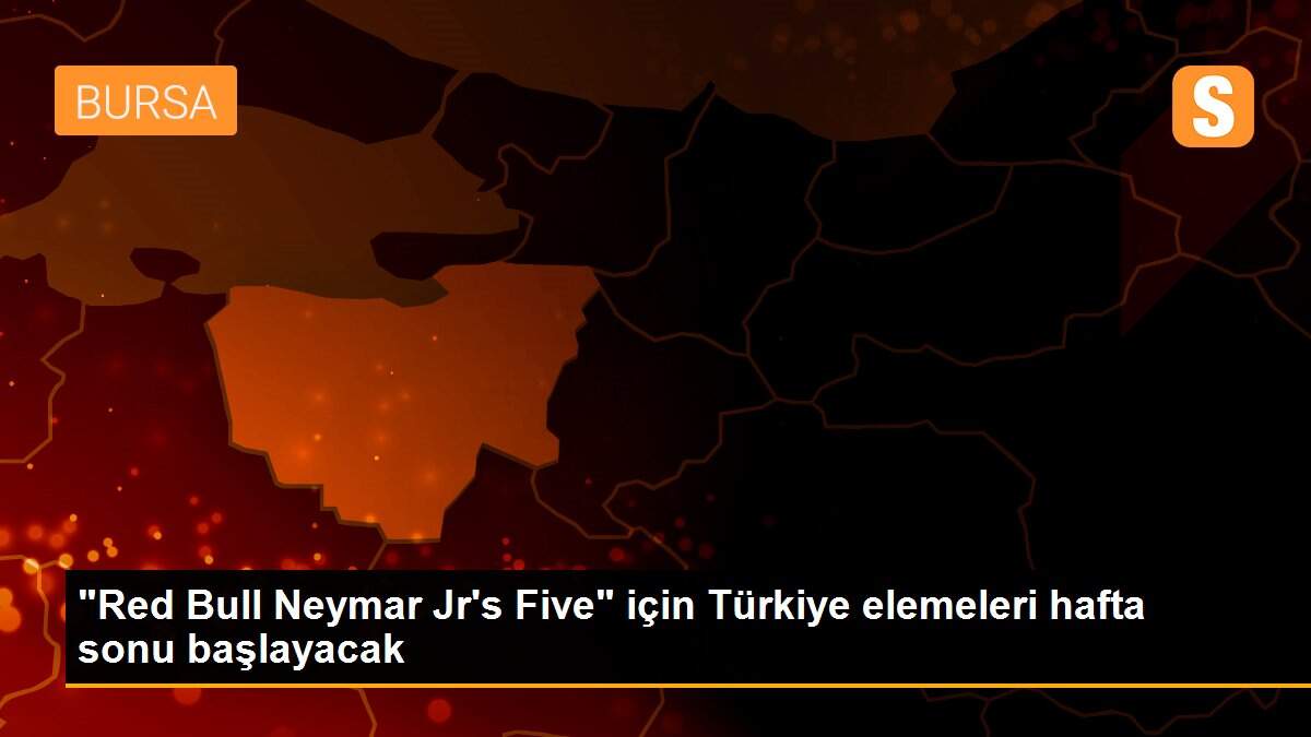 "Red Bull Neymar Jr\'s Five" için Türkiye elemeleri hafta sonu başlayacak