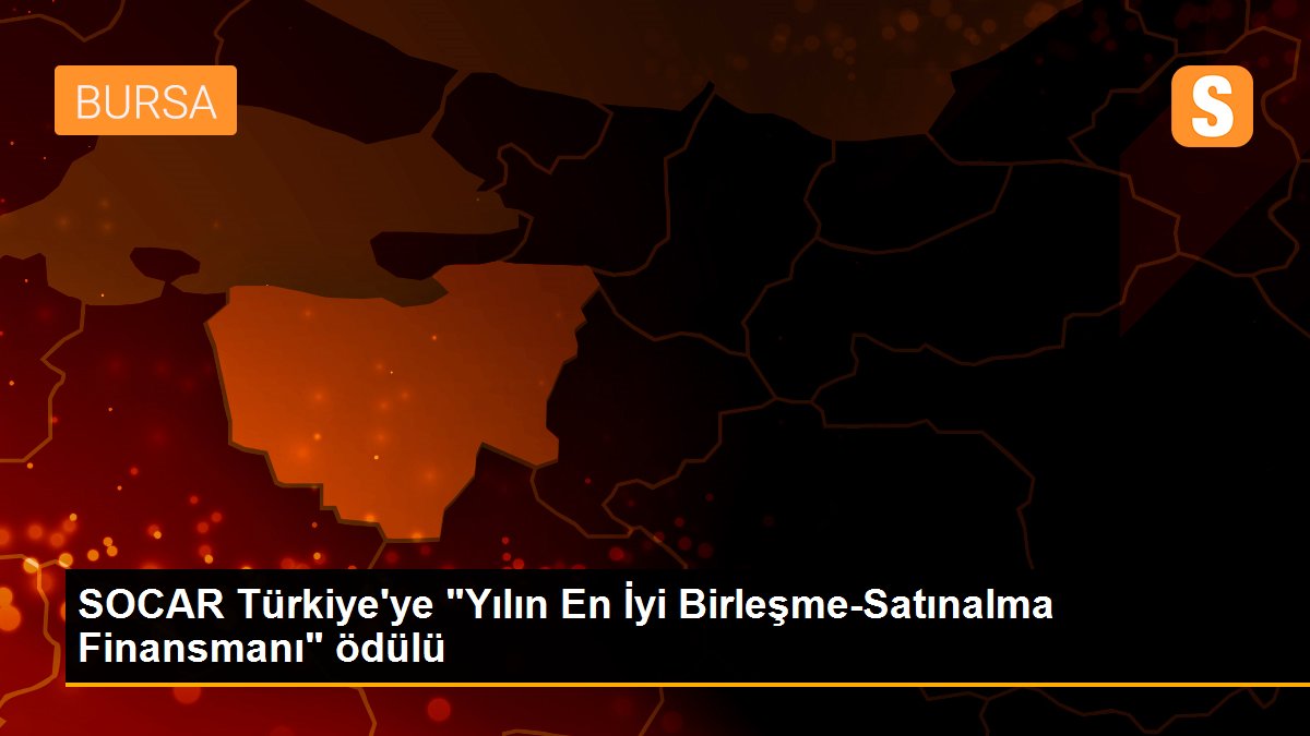 SOCAR Türkiye\'ye "Yılın En İyi Birleşme-Satınalma Finansmanı" ödülü