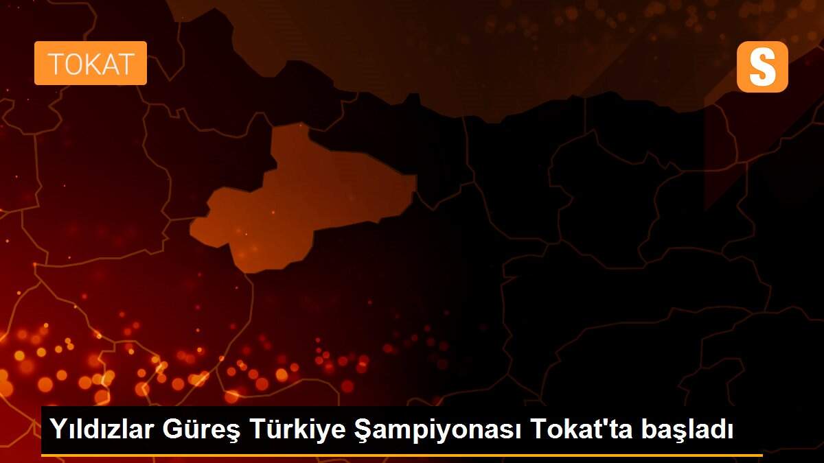 Yıldızlar Güreş Türkiye Şampiyonası Tokat\'ta başladı