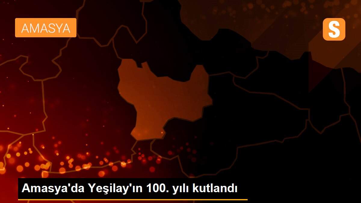 Amasya\'da Yeşilay\'ın 100. yılı kutlandı