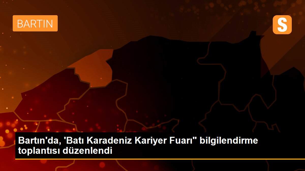 Bartın\'da, \'Batı Karadeniz Kariyer Fuarı" bilgilendirme toplantısı düzenlendi